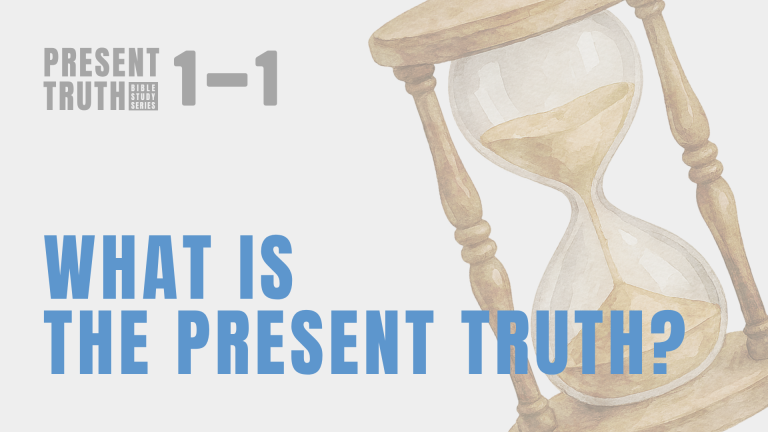 “What is the Present Truth?”