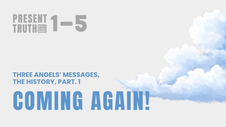 “Three Angels’ messages, The History, Part. 1: Coming Again!”
