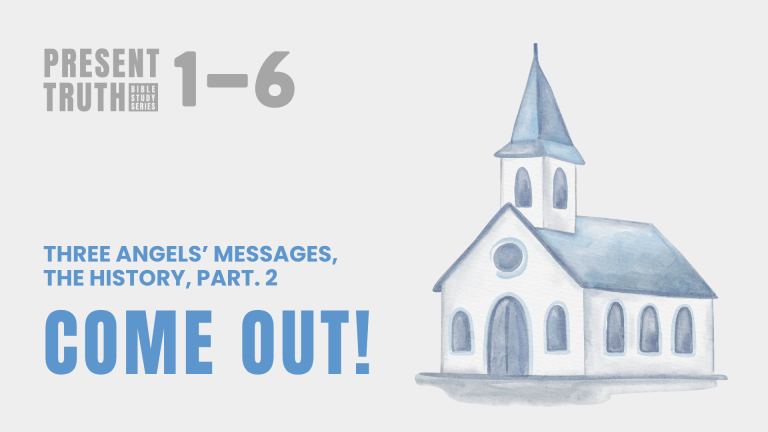 Three Angels’ messages, The History, Part. 2: Come Out!